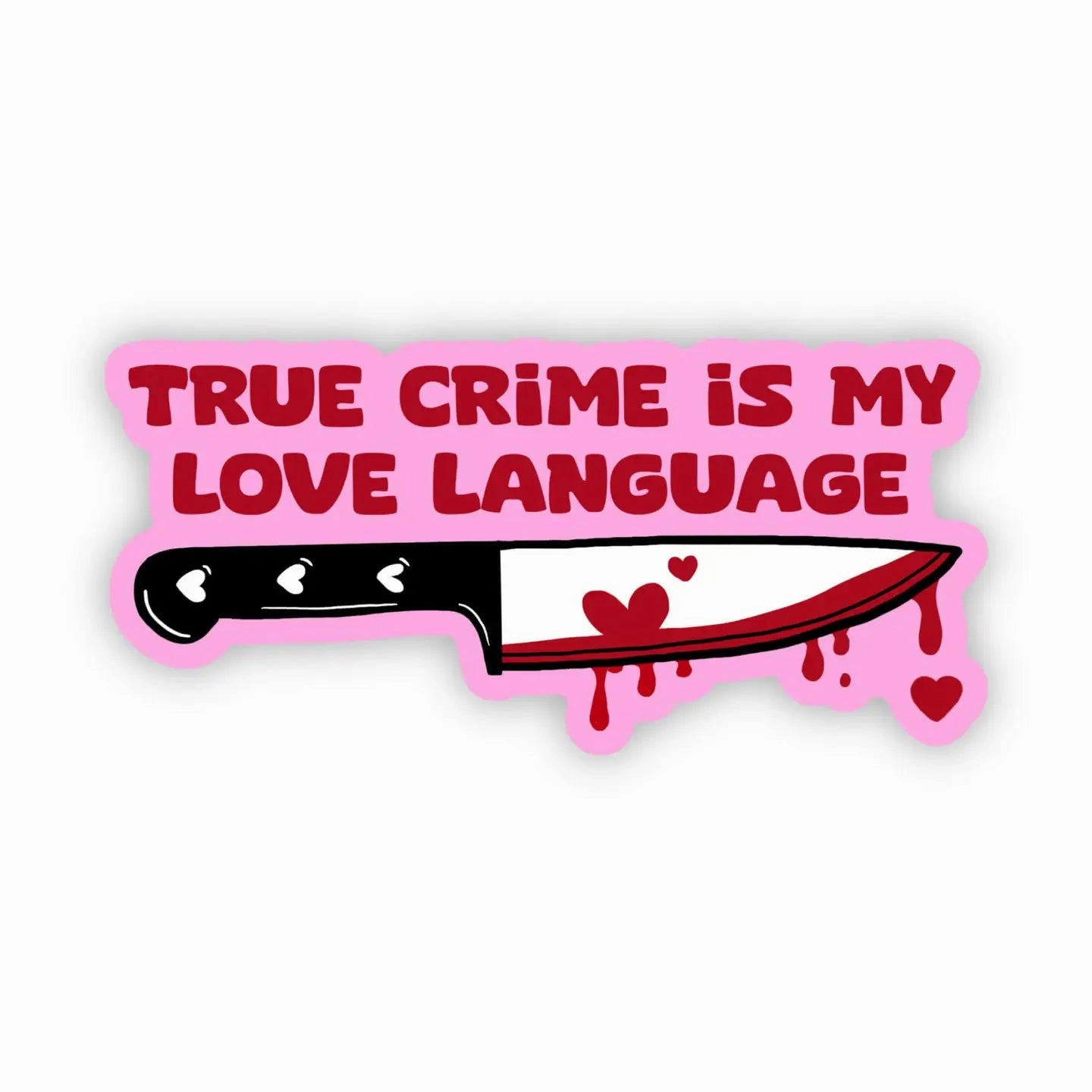 Whimsical Accents Fantastic Supplies "True Crime Is My Love Language" Horror Fan Sticker