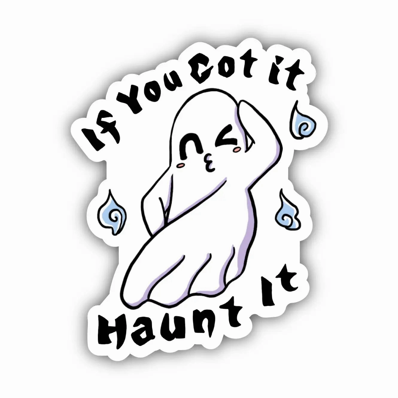 Ghostly Displays If You Got It, Haunt It Ghost Halloween Sticker
